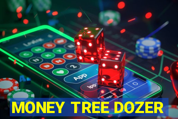 MONEY TREE DOZER